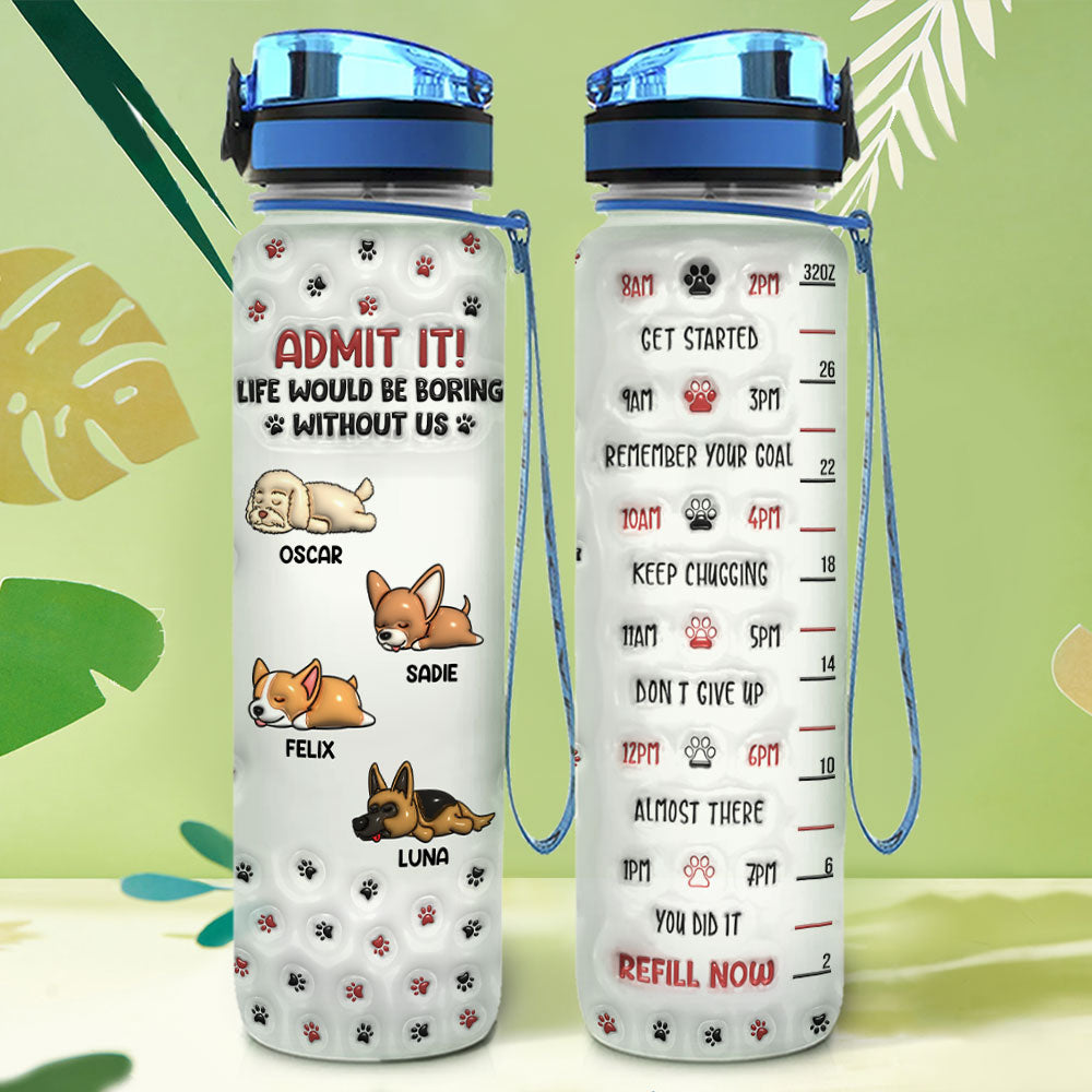 You Will Be Boring Without Us Version 1 - Personalized Custom 3D Inflated Effect 32 oz Water Tracker Bottle for Pet Lovers