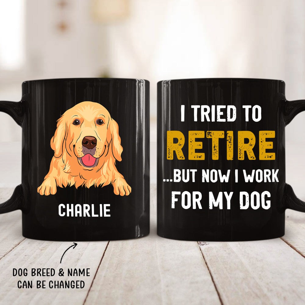 Tried To Retire - Personalized Custom 11oz/15oz Black Coffee Mug for Pet Lovers