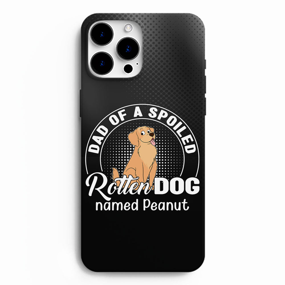 Spoiled Rotten Dog - Exclusive Personalized Custom Phone Case for Pet Lovers