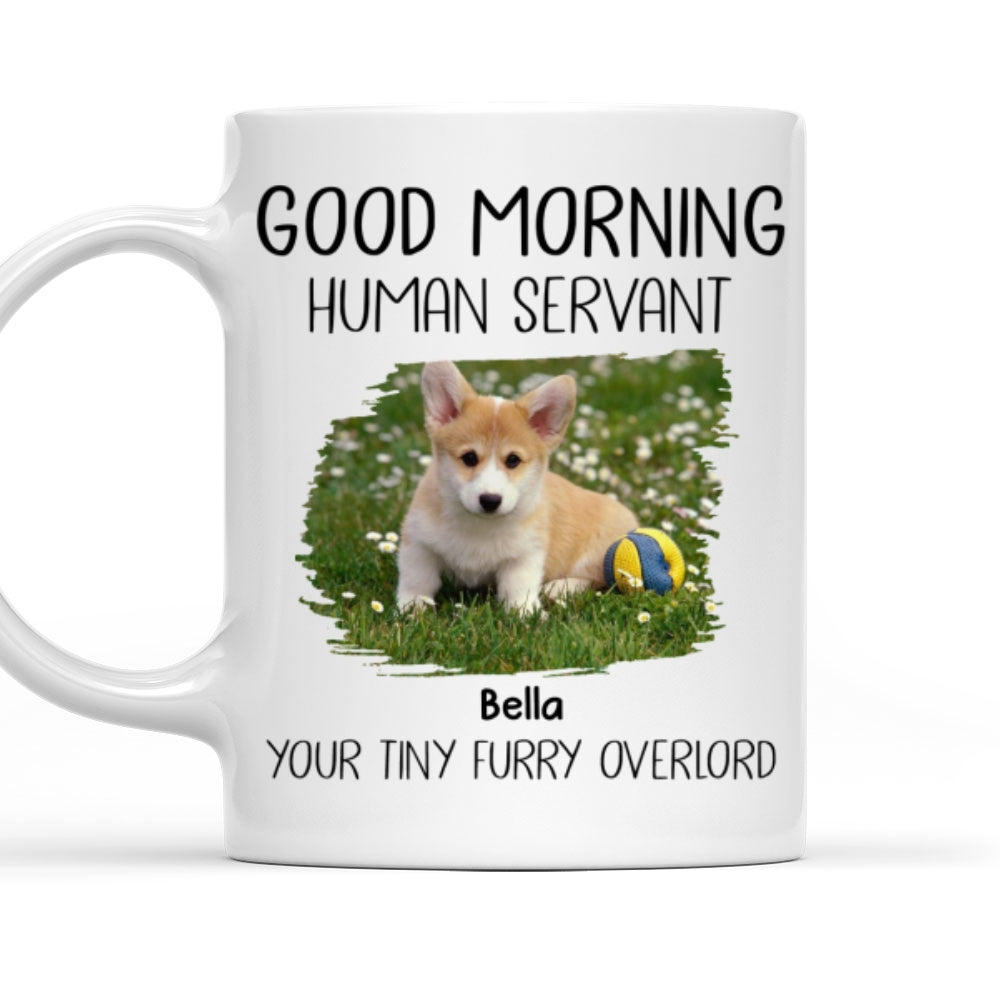 Good Morning Human Servant Personalized Custom Dog Photo Version Coffee Mug - 11oz & 15oz