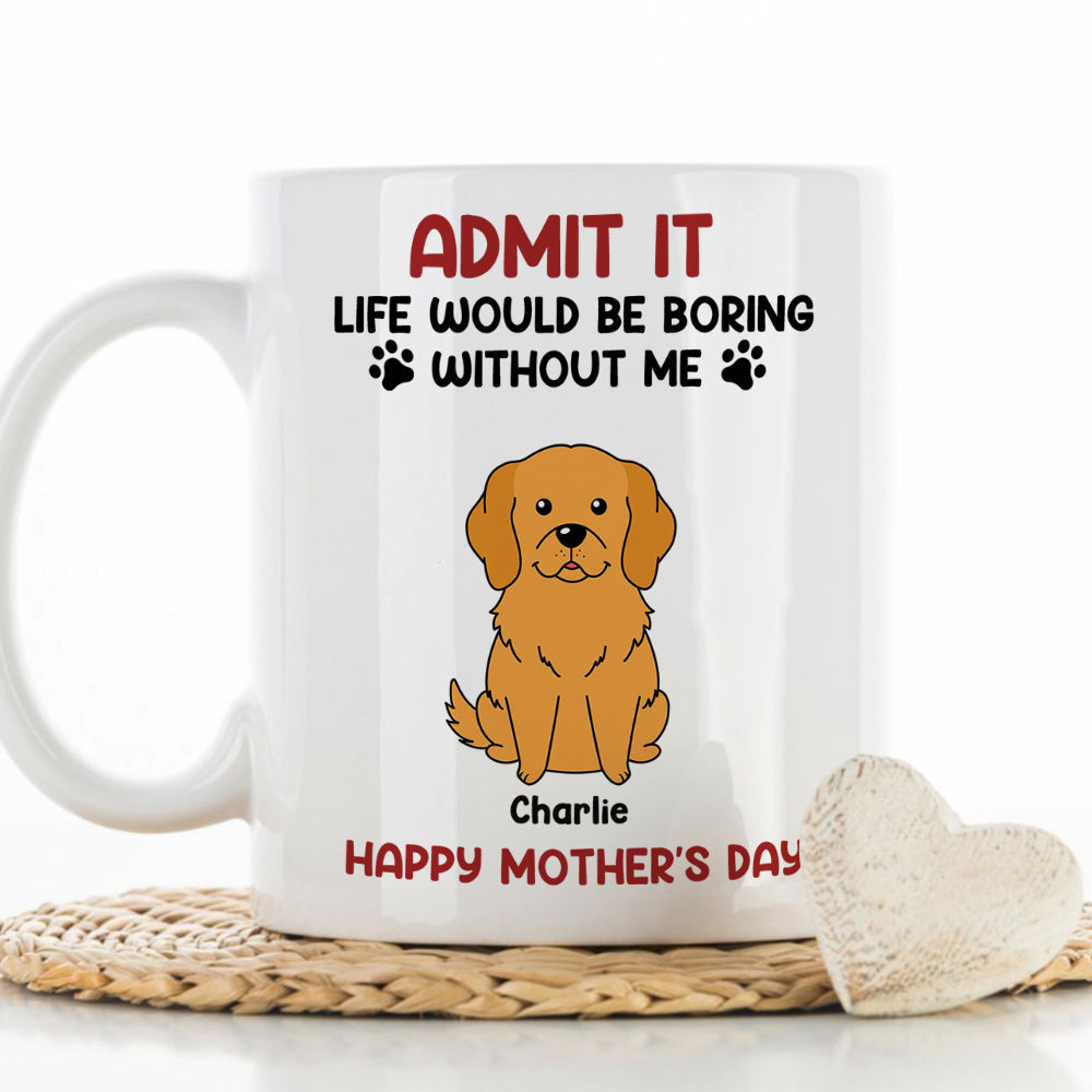 Be Boring Without Me - Customizable Personalized Coffee Mug for Pet Lovers
