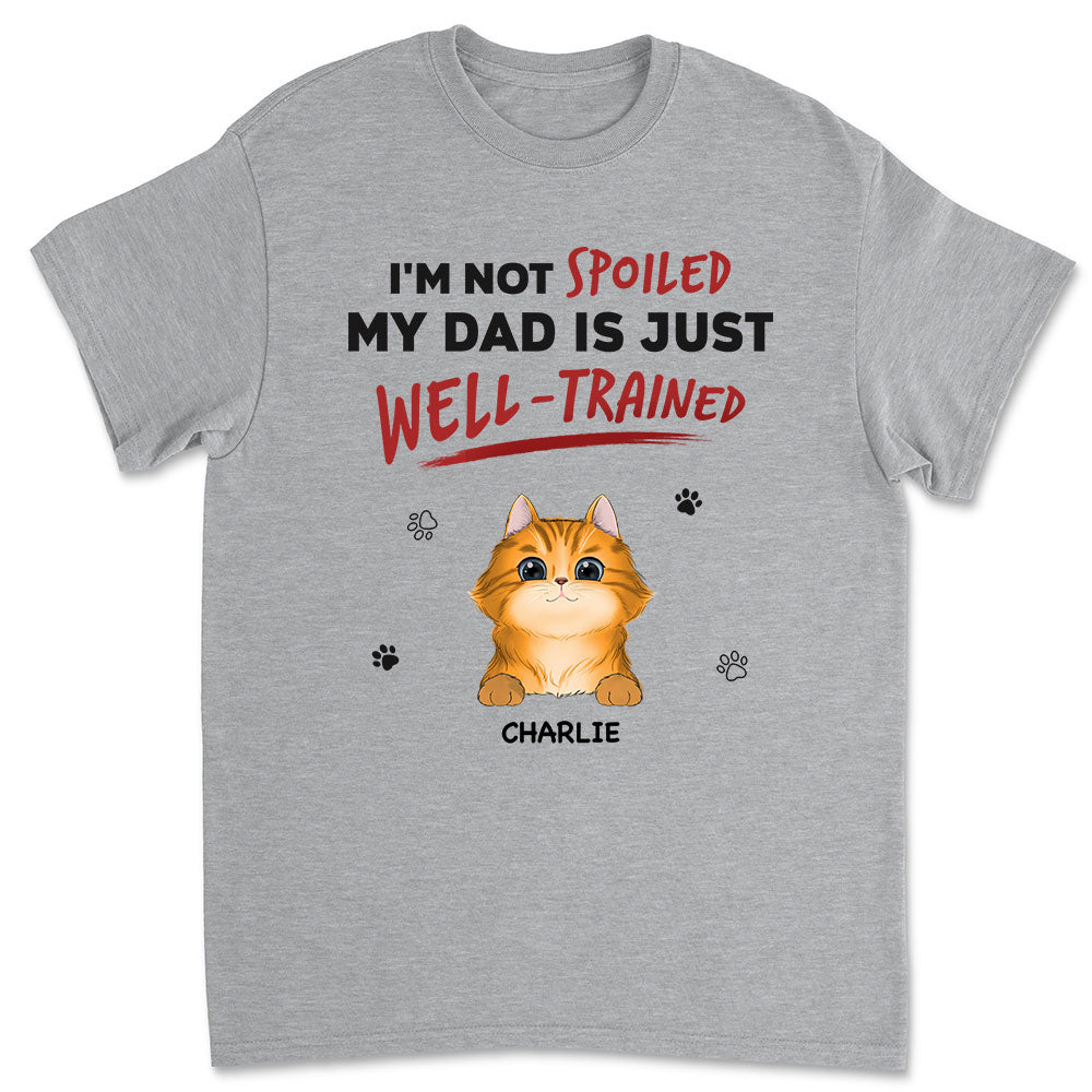 Unique Personalized Custom Unisex 'We Are Not Spoiled Our Dad Is Just Well Trained' T-shirt for Pet Lovers