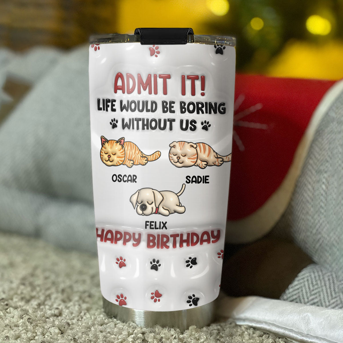 Life Without Us Version Pets - Unique Personalized Custom 3D Inflated Effect 20oz Stainless Steel Tumbler