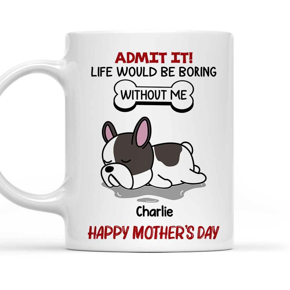 Life Would Be Boring Without Pet - Unique Personalized Custom Ceramic Coffee Mug for Pet Lovers