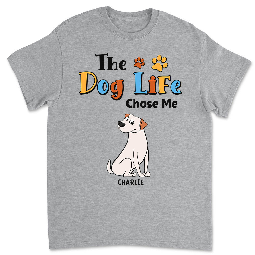The Dog Life Chose Me - Personalized Custom Unisex 5.3 oz T-shirt for Pet Lovers