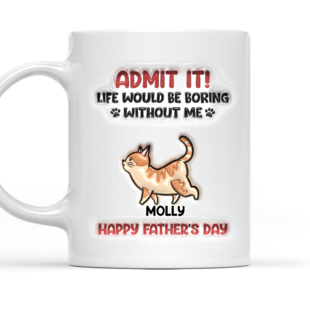 Admit It Cat Dad - Personalized Custom 3D Inflated Effect Ceramic Mug in 11oz and 15oz Sizes