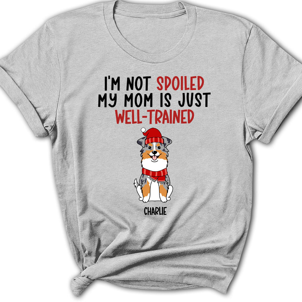 Well - Trained Spoiled Dog Personalized Custom Women's T - shirt for Pet Lovers