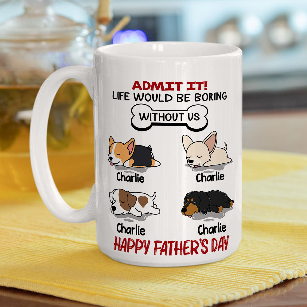 Life Would Be Boring Without Pet - Unique Personalized Custom Ceramic Coffee Mug for Pet Lovers