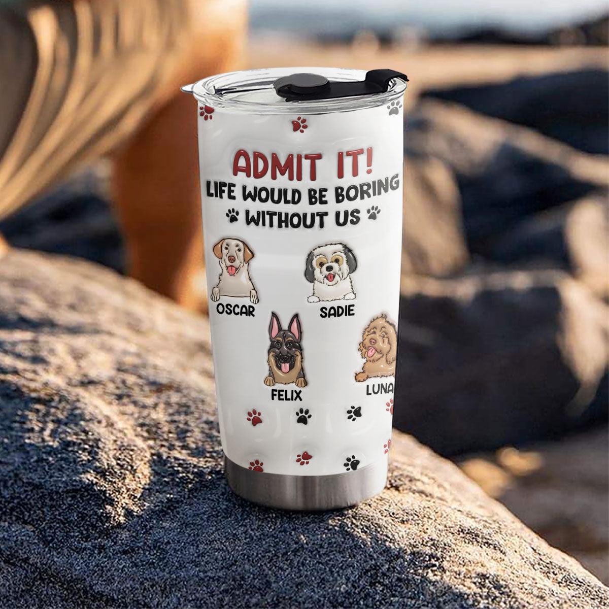 Life Would Be Boring Without Me - Personalized Custom 3D Inflated Effect 20oz Stainless Steel Tumbler for All Occasions