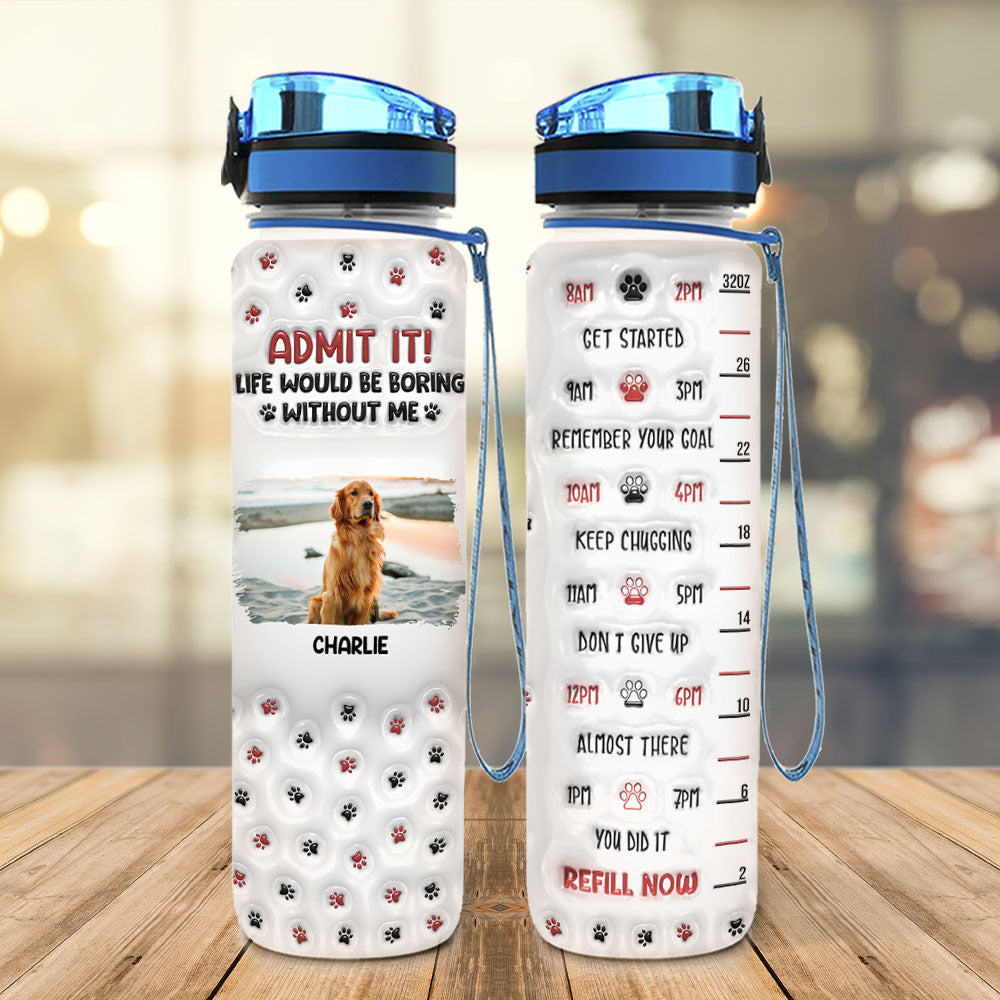 You Will Be Boring Without Us Version 1 - Personalized Custom 3D Inflated Effect 32 oz Water Tracker Bottle for Pet Lovers