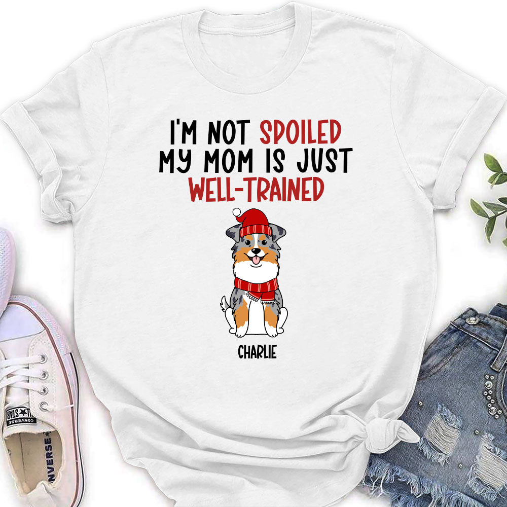Well - Trained Spoiled Dog Personalized Custom Women's T - shirt for Pet Lovers
