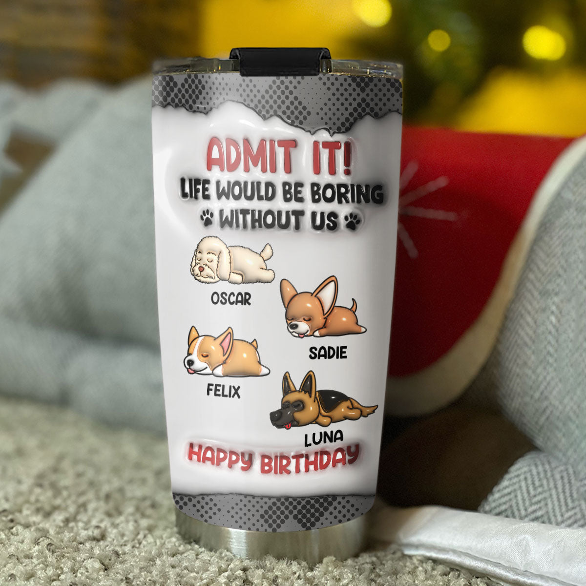 Boring Life Version Dog - Personalized Custom 3D Inflated Effect 20oz Stainless Steel Tumbler for All Occasions