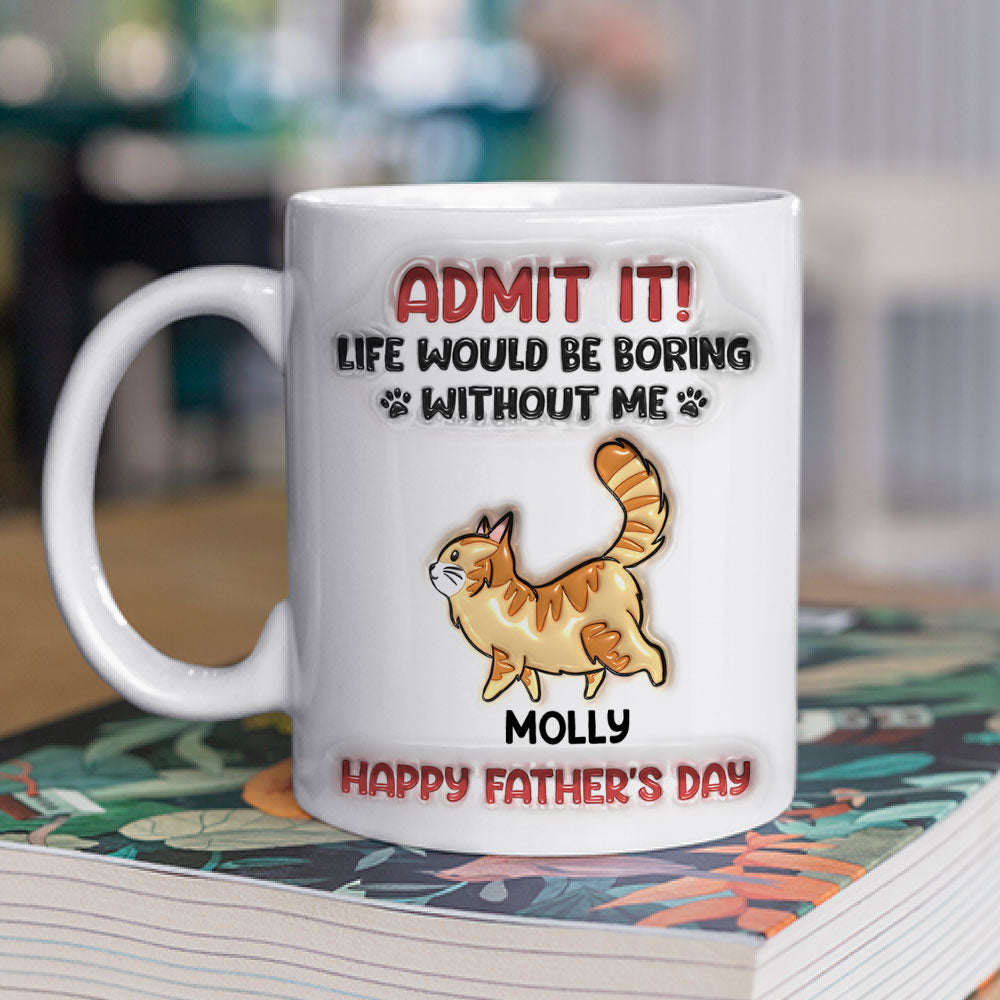 Admit It Cat Dad - Personalized Custom 3D Inflated Effect Ceramic Mug in 11oz and 15oz Sizes