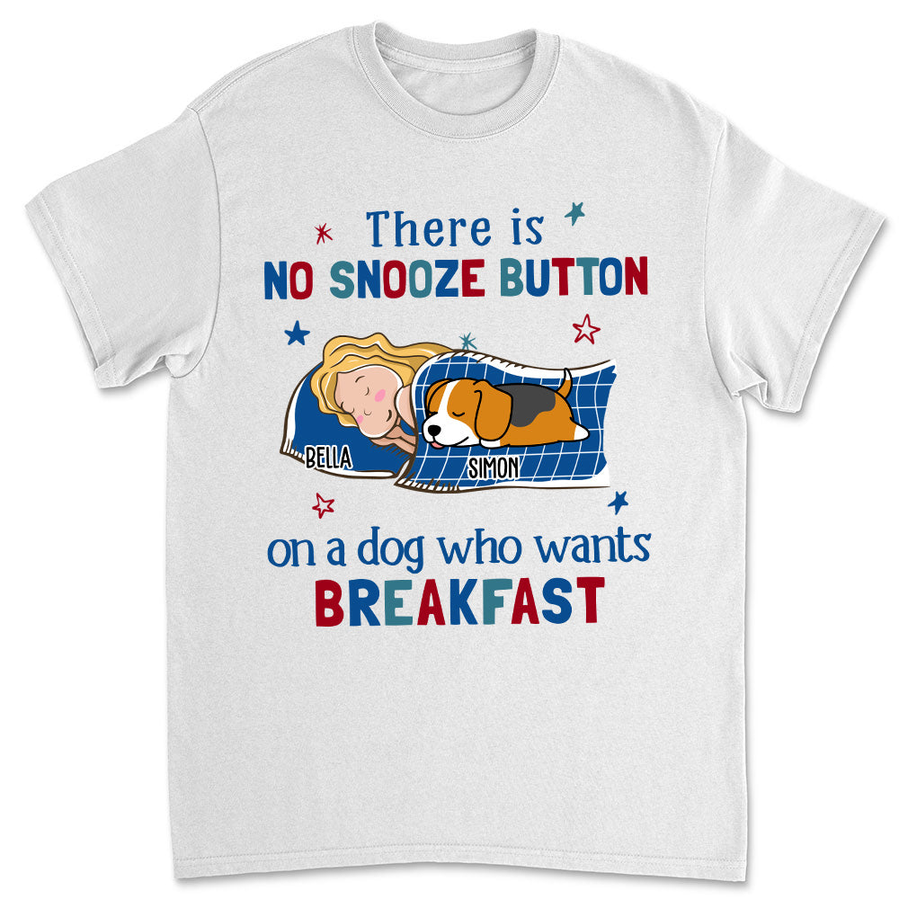 No Snooze Button For Dogs - Personalized Custom Unisex 5.3 oz T-shirt with Copyrighted Artwork