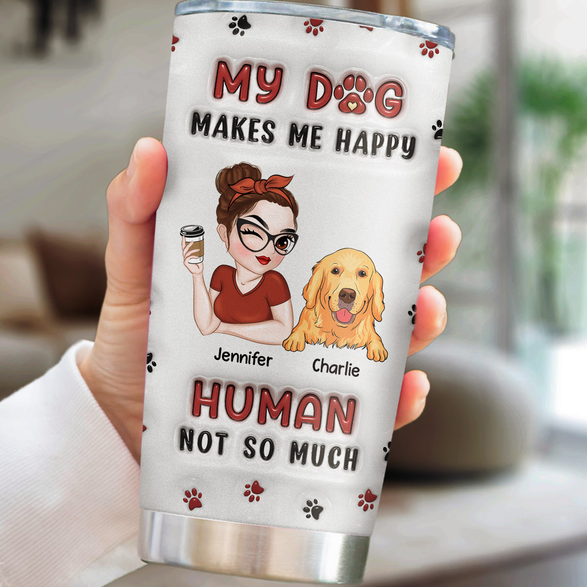 My Dog Makes Me Happy - Customizable 3D Inflated Effect 20oz Personalized Tumbler for Endless Joy