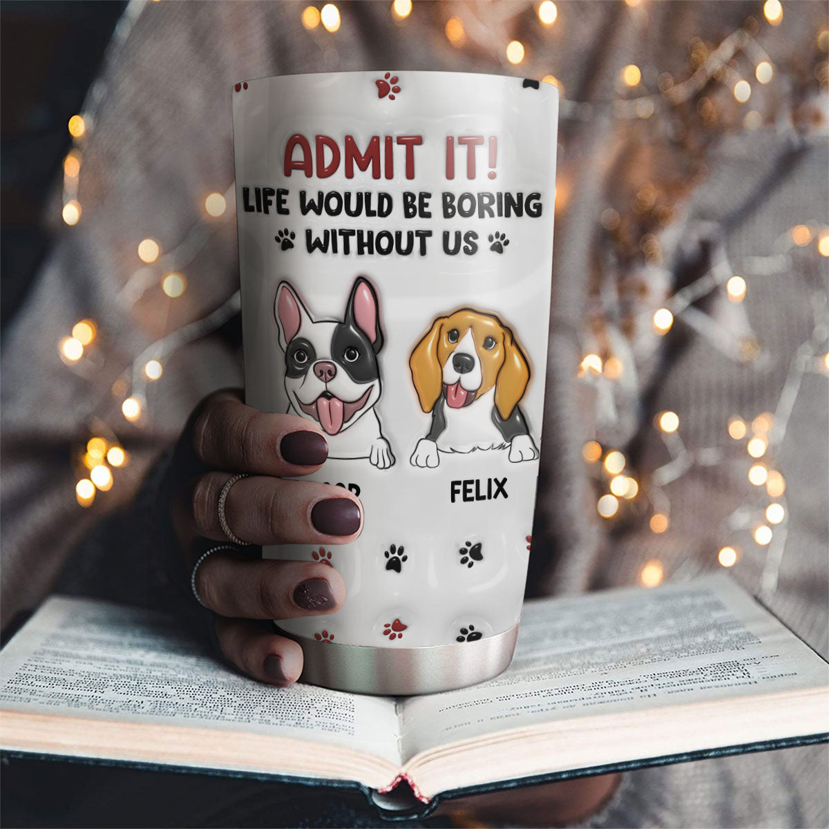 Life Would Be Boring Without Me - Personalized Custom 3D Inflated Effect 20oz Stainless Steel Tumbler for All Occasions
