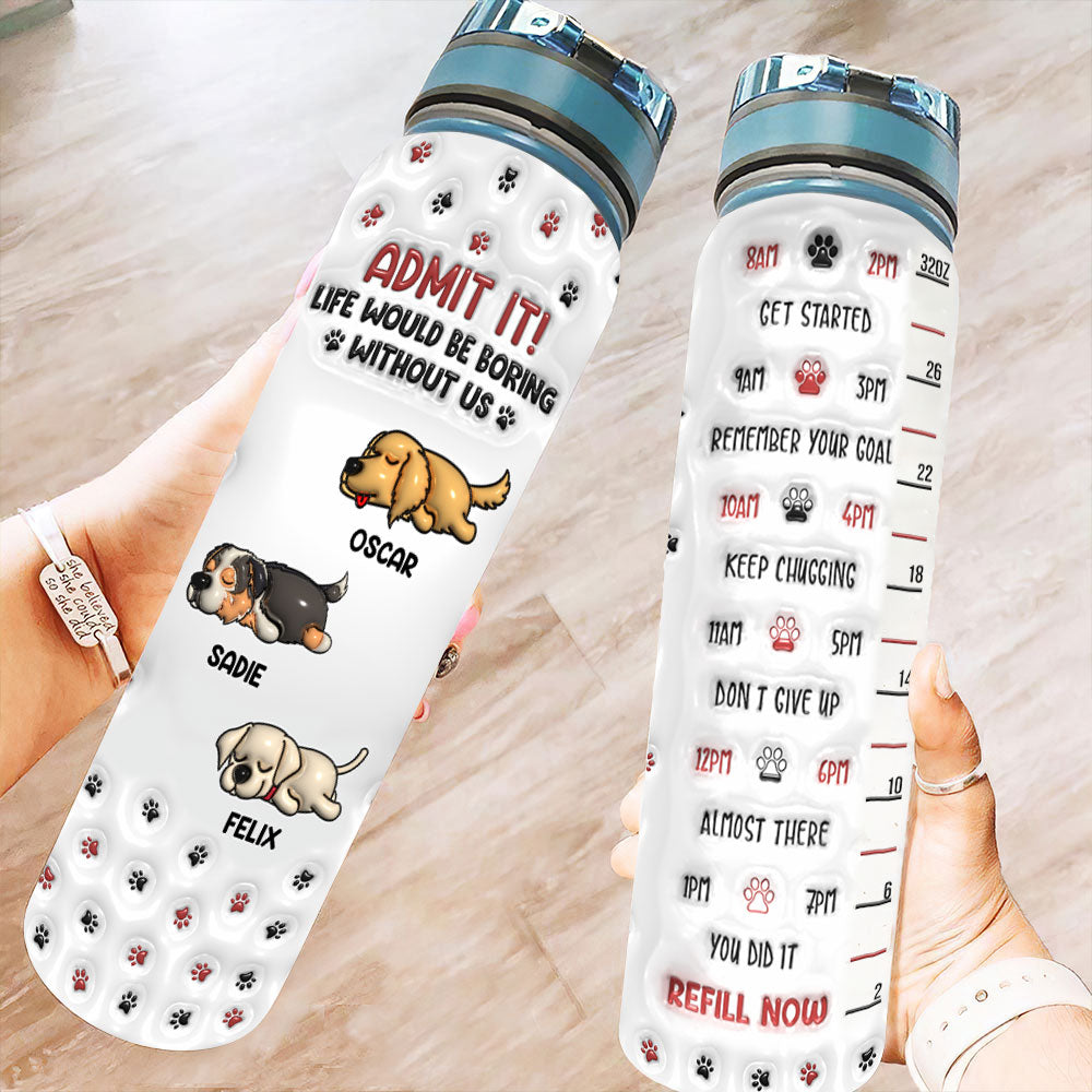 You Will Be Boring Without Us Version 1 - Personalized Custom 3D Inflated Effect 32 oz Water Tracker Bottle for Pet Lovers