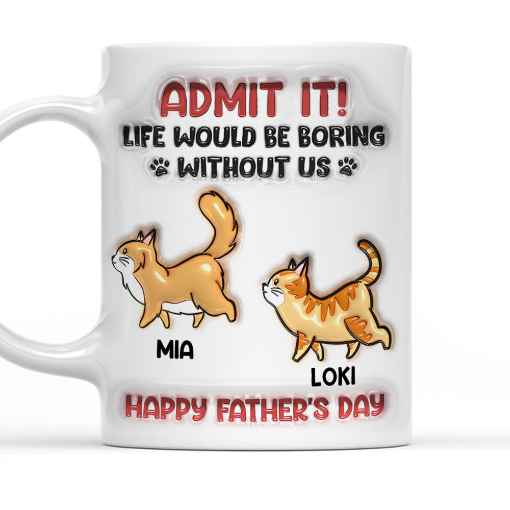 Admit It Cat Dad - Personalized Custom 3D Inflated Effect Ceramic Mug in 11oz and 15oz Sizes