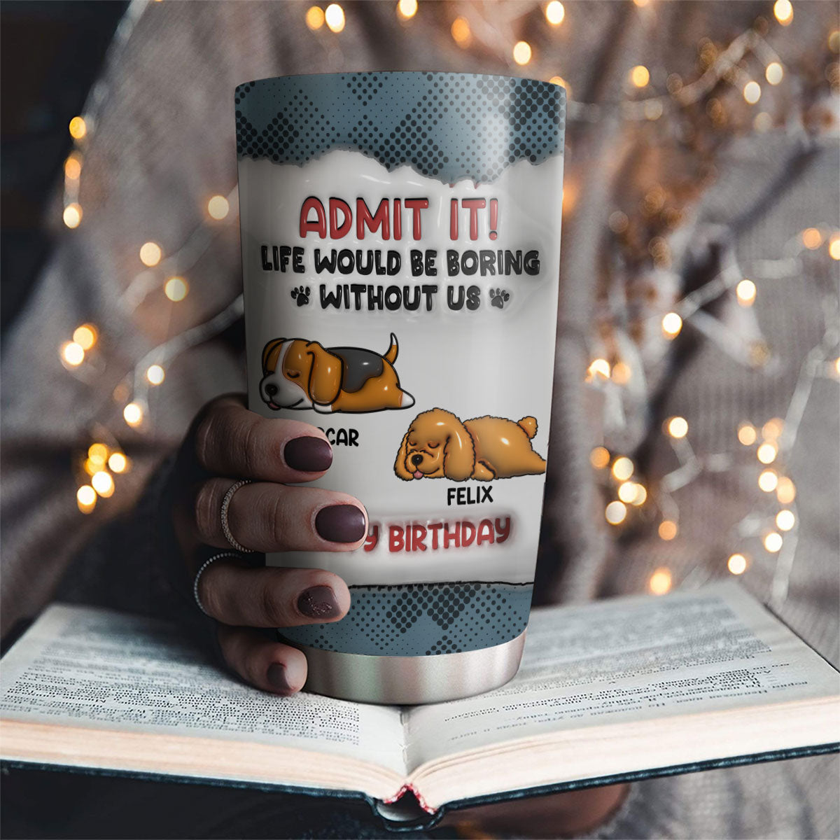 Boring Life Version Dog - Personalized Custom 3D Inflated Effect 20oz Stainless Steel Tumbler for All Occasions