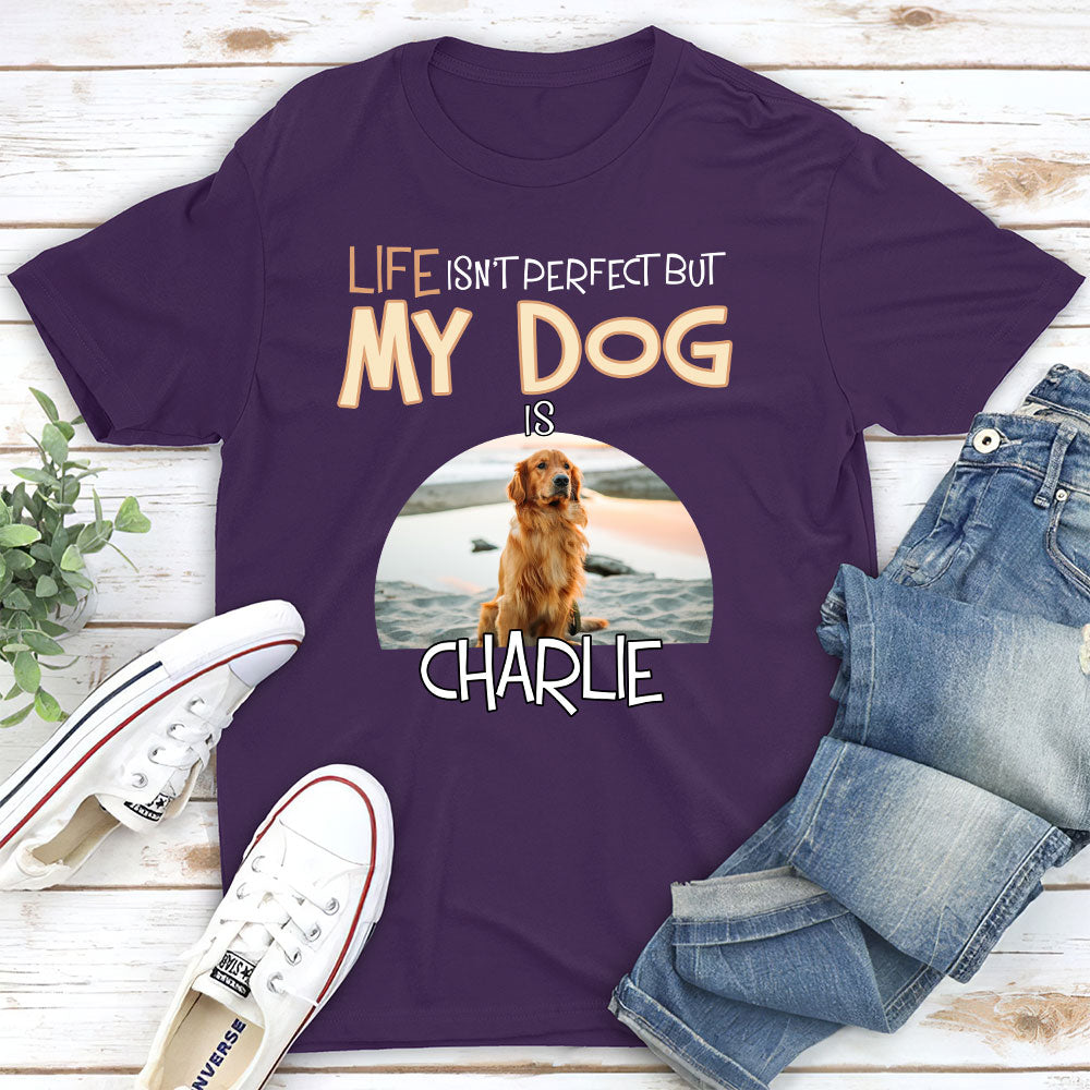 Life Is Not Perfect - Stylish Personalized Custom Unisex T-shirt for Pet Lovers