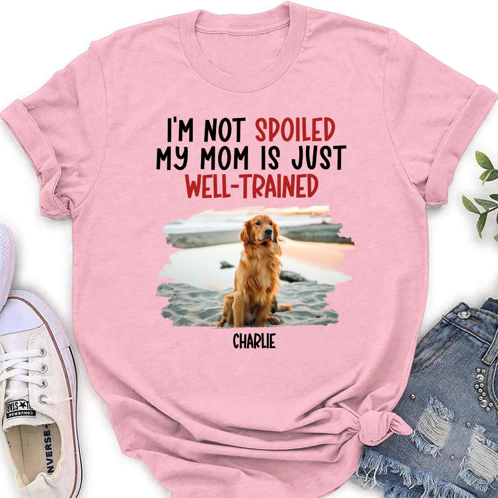 Well - Trained Spoiled Dog Personalized Custom Women's T - shirt for Pet Lovers