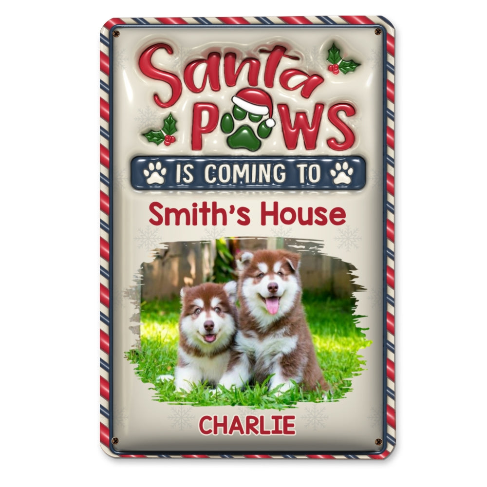 Personalized Custom 3D Inflated Effect Metal Sign - Santa Paws Is Coming To Our House Photo
