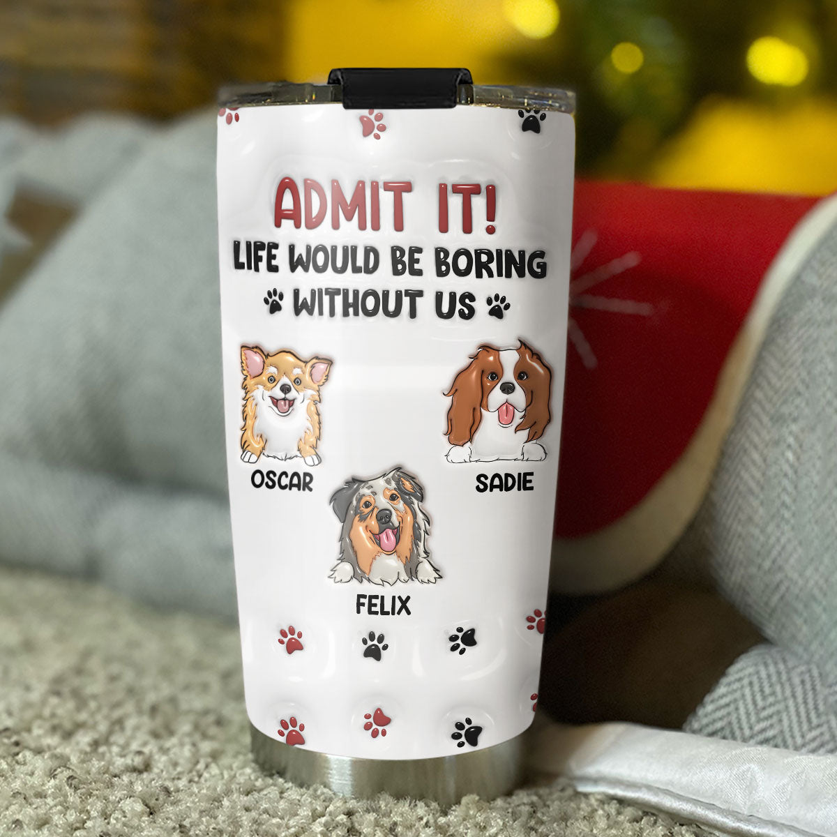 Life Would Be Boring Without Me - Personalized Custom 3D Inflated Effect 20oz Stainless Steel Tumbler for All Occasions