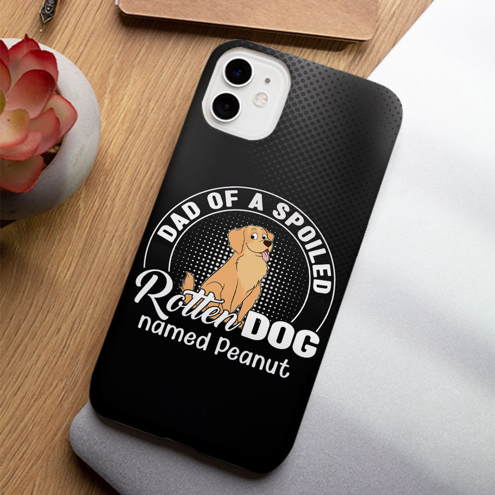 Spoiled Rotten Dog - Exclusive Personalized Custom Phone Case for Pet Lovers