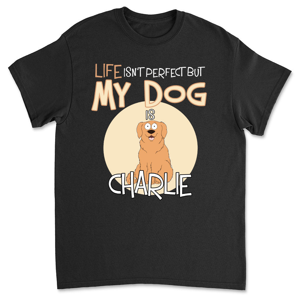 Life Is Not Perfect - Stylish Personalized Custom Unisex T-shirt for Pet Lovers