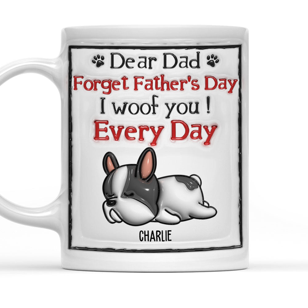 We Woof You Every Day - Personalized Custom 3D Inflated Effect Ceramic Mug in 11oz and 15oz Sizes