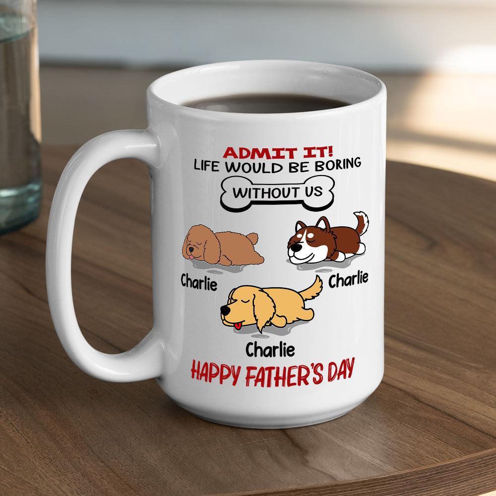 Life Would Be Boring Without Pet - Unique Personalized Custom Ceramic Coffee Mug for Pet Lovers
