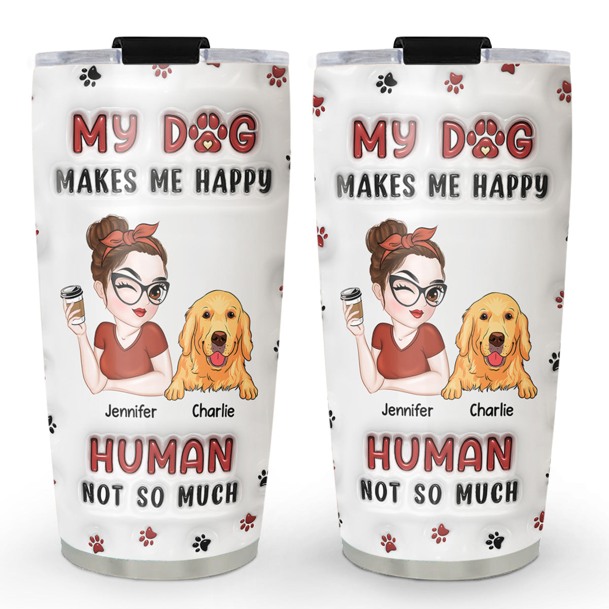 My Dog Makes Me Happy - Customizable 3D Inflated Effect 20oz Personalized Tumbler for Endless Joy