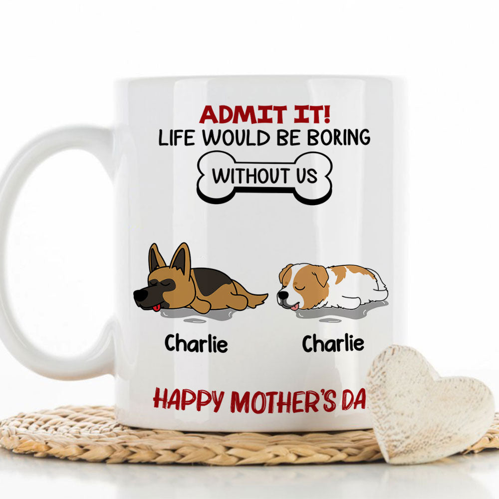 Life Would Be Boring Without Pet - Unique Personalized Custom Ceramic Coffee Mug for Pet Lovers