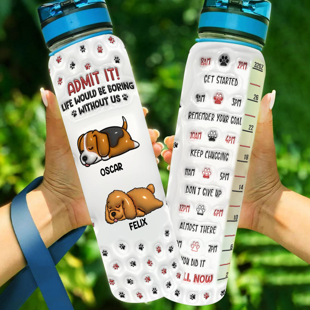 You Will Be Boring Without Us Version 1 - Personalized Custom 3D Inflated Effect 32 oz Water Tracker Bottle for Pet Lovers