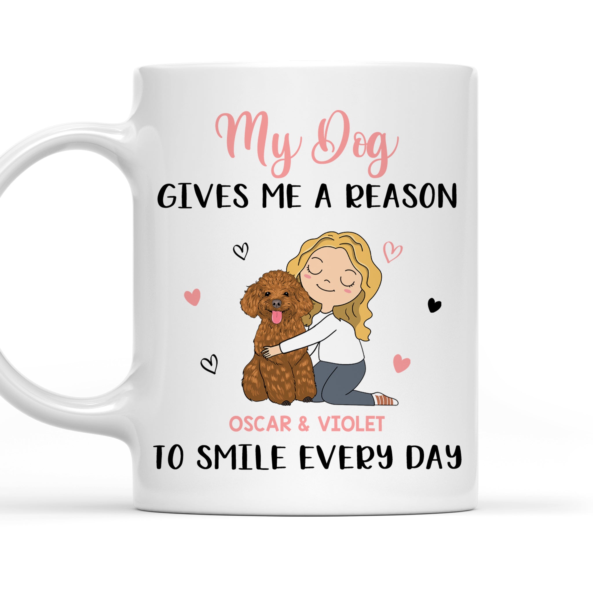 My Dog Gives Me - 11oz Personalized Custom Coffee Mug for Pet Lovers
