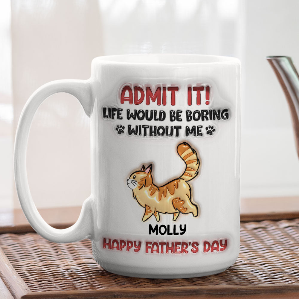 Admit It Cat Dad - Personalized Custom 3D Inflated Effect Ceramic Mug in 11oz and 15oz Sizes