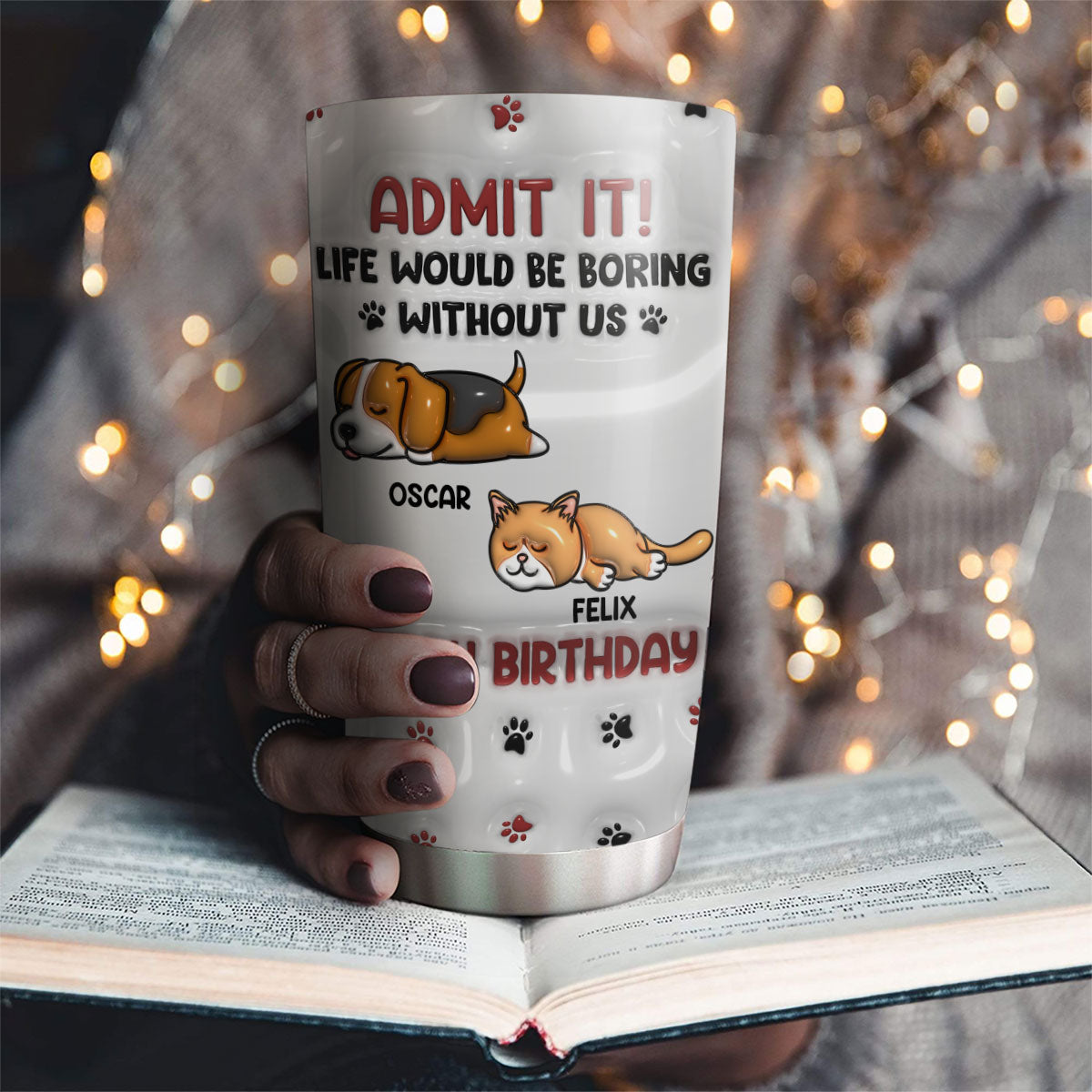 Life Without Us Version Pets - Unique Personalized Custom 3D Inflated Effect 20oz Stainless Steel Tumbler