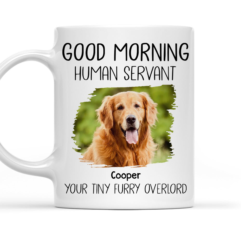 Good Morning Human Servant Personalized Custom Dog Photo Version Coffee Mug - 11oz & 15oz